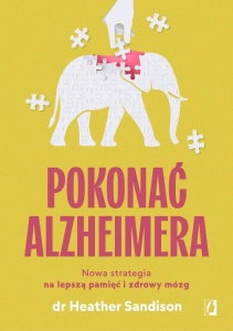 POKONAĆ ALZHEIMERA. NOWA STRATEGIA NA LEPSZĄ...