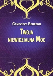 TWOJA NIEWIDZIALNA MOC, GENEVIEVE BEHREND