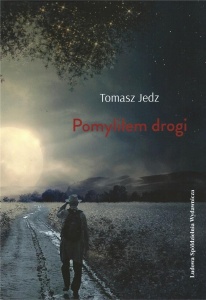 POMYLIŁEM DROGI, TOMASZ JEDZ