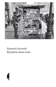 WYMYŚLONE MIASTO LWÓW, ZIEMOWIT SZCZEREK
