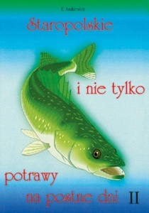 STAROPOLSKIE I NIE TYLKO POTRAWY NA POSTNE DNI T.2