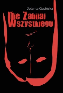 NIE ZABIJAJ WSZYSTKIEGO, JOLANTA GASIŃSKA