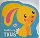 MOI MILI PRZYJACIELE. KRÓLICZEK TRUŚ
