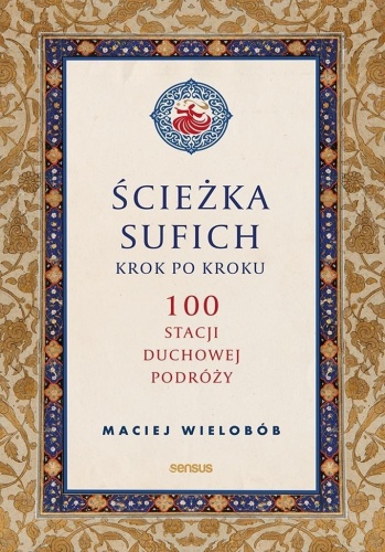 Ścieżka sufich krok po kroku: 100 stacji duchowej