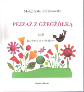 PEJZAŻ Z GŻEGŻÓŁKĄ, MAŁGORZATA STRZAŁKOWSKA