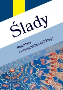 ŚLADY. REPORTAŻE Z WOJEWÓDZTWA ŁÓDZKIEGO
