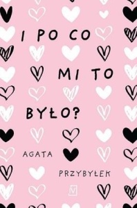 I PO CO MI TO BYŁO?, AGATA PRZYBYŁEK