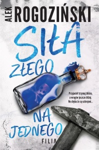 SIŁA ZŁEGO NA JEDNEGO, ALEK ROGOZIŃSKI