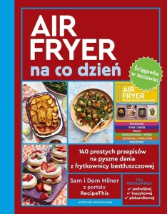 AIRFRYER NA CO DZIEŃ + ŚCIĄGAWKA, SAM I DOM MILNER
