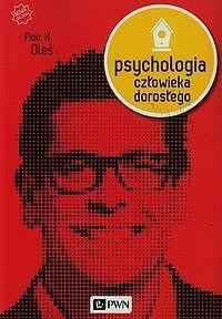PSYCHOLOGIA CZŁOWIEKA DOROSŁEGO, PIOTR K. OLEŚ