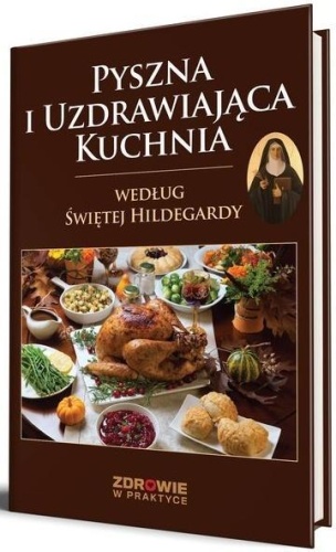 Pyszna i uzdrawiająca kuchnia według Świętej...