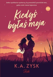 KIEDYŚ BYŁAŚ MOJA, K.A. ZYSK