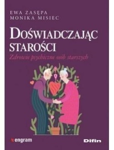 DOŚWIADCZAJĄC STAROŚCI, EWA ZASĘPA MONIKA MISIEC