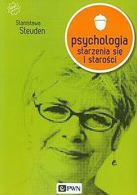 PSYCHOLOGIA STARZENIA SIĘ I STAROŚCI
