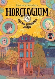 HOROLOGIUM. CZYLI DOM NIEZWYKŁYCH ZEGARÓW