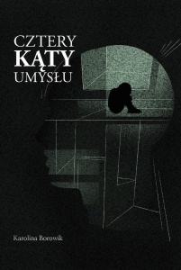 CZTERY KĄTY UMYSŁU, KAROLINA BOROWIK