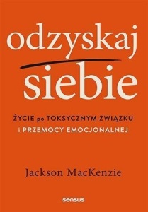 ODZYSKAJ SIEBIE. ŻYCIE PO TOKSYCZNYM ZWIĄZKU...