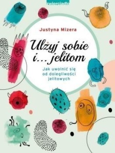 ULŻYJ SOBIE I JELITOM, JUSTYNA MIZERA