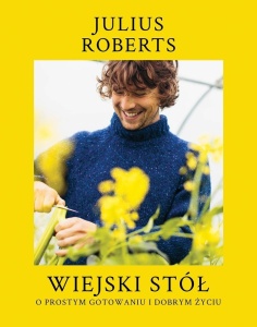 WIEJSKI STÓŁ. O PROSTYM GOTOWANIU I DOBRYM ŻYCIU