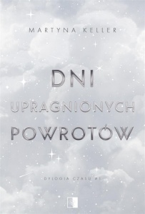DNI UPRAGNIONYCH POWROTÓW, MARTYNA KELLER