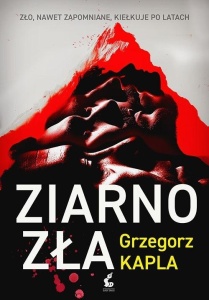 ZIARNO ZŁA, GRZEGORZ KAPLA