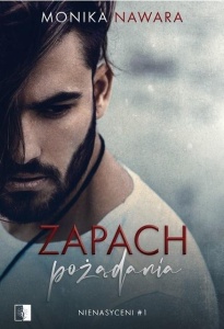NIENASYCENI. TOM 1 ZAPACH POŻĄDANIA, MONIKA NAWARA