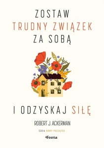 ZOSTAW TRUDNY ZWIĄZEK ZA SOBĄ I ODZYSKAJ SIŁĘ