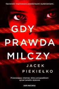 GDY PRAWDA MILCZY, JACEK PIEKIEŁKO
