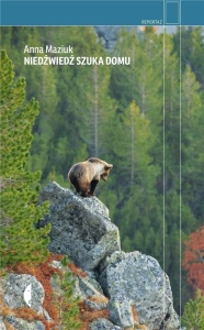 NIEDŹWIEDŹ SZUKA DOMU, ANNA MAZIUK