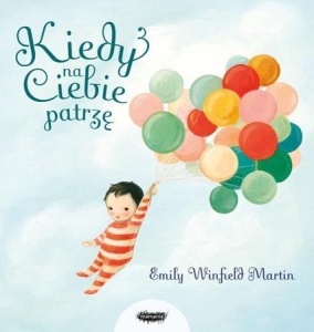 KIEDY NA CIEBIE PATRZĘ, EMILY WINFIELD MARTIN