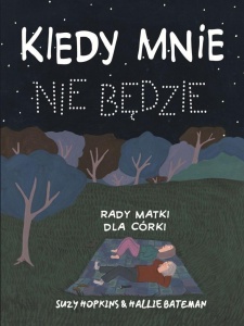 KIEDY MNIE NIE BĘDZIE. RADY MATKI DLA CÓRKI