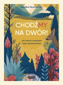 CHODŹMY NA DWÓR. JAK NATURA URATOWAŁA MOJE...