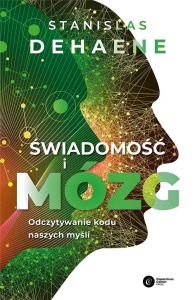 ŚWIADOMOŚĆ I MÓZG. ODCZYTYWANIE KODU NASZYCH MYŚLI