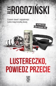 LUSTERECZKO, POWIEDZ PRZECIE, ALEK ROGOZIŃSKI