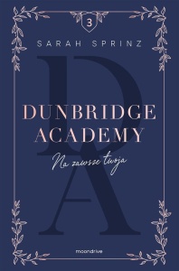 DUNBRIDGE ACADEMY. NA ZAWSZE TWOJA, SARAH SPRINZ