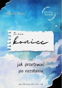 TO NIE KONIEC, CZYLI JAK PRZETRWAĆ PO ROZTANIU