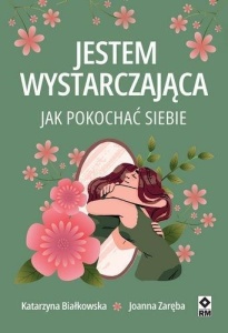 JESTEM WYSTARCZAJĄCA. JAK POKOCHAĆ SIEBIE