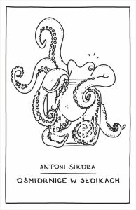 OŚMIORNICE W SŁOIKACH, ANTONI SIKORA