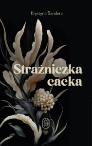 STRAŻNICZKA CACKA, KRYSTYNA BANDERA