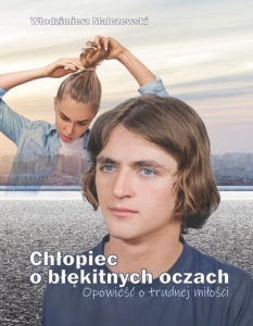 CHŁOPIEC O BŁĘKITNYCH OCZACH. OPOWIEŚĆ O TRUDNEJ..