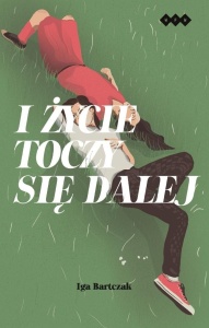 I ŻYCIE TOCZY SIĘ DALEJ, IGA BARTCZAK
