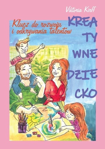 Kreatywne dziecko. Klucz do rozwoju i odkrywania..