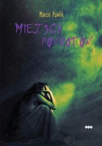 MIEJSCA POWROTÓW, MARCIN PAWLIK