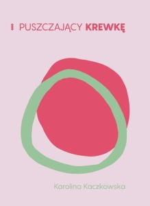 PUSZCZAJĄCY KREWKĘ, KAROLINA KACZKOWSKA