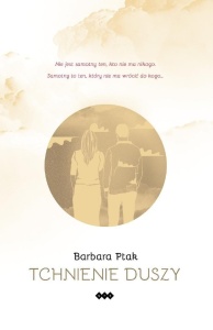 TCHNIENIE DUSZY, BARBARA PTAK