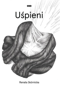 UŚPIENI, RENATA SKÓRNICKA
