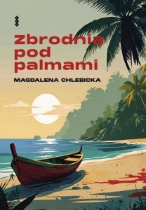 ZBRODNIA POD PALMAMI, MAGDALENA CHLEBICKA