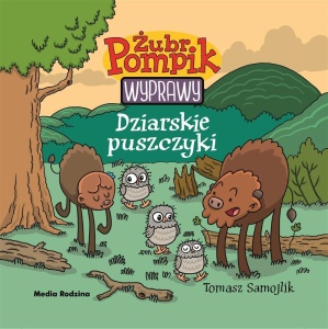 ŻUBR POMPIK. WYPRAWY T.10 DZIARSKIE PUSZCZYKI