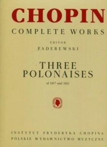 CHOPIN. COMPLETE WORKS. TRZY POLONEZY 1817-1821