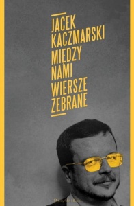 MIĘDZY NAMI. WIERSZE ZEBRANE, JACEK KACZMARSKI